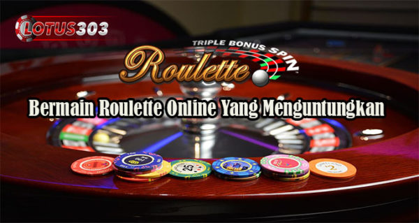Bermain Roulette Online Yang Menguntungkan