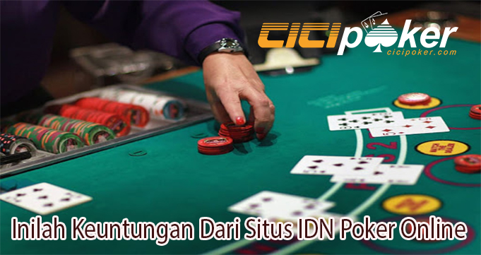 Inilah Keuntungan Dari Situs IDN Poker Online \u2013 dichvusangtao